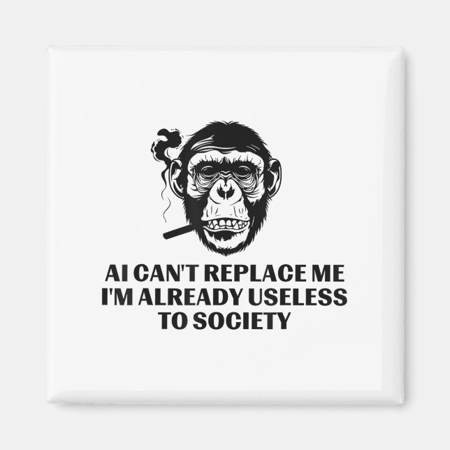 Ai Can't Replace Me I'm Already Useless To Society Magnet (Front)