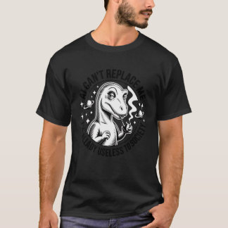 AI Canu2019t Replace Me I'm Already Useless to Soc T-Shirt