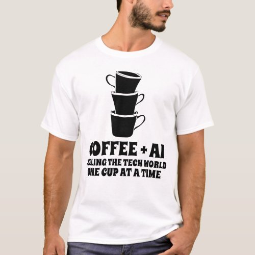 AI  Coffee Fueling the tech world one cup at a  T_Shirt