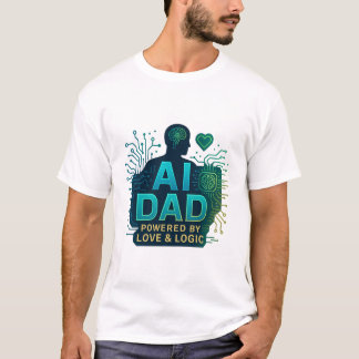 AI Dad: Powered by Love & Logic. FATHER DAY GIFTS T-Shirt