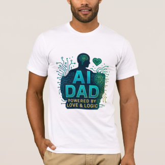 AI Dad: Powered by Love & Logic. FATHER DAY GIFTS T-Shirt