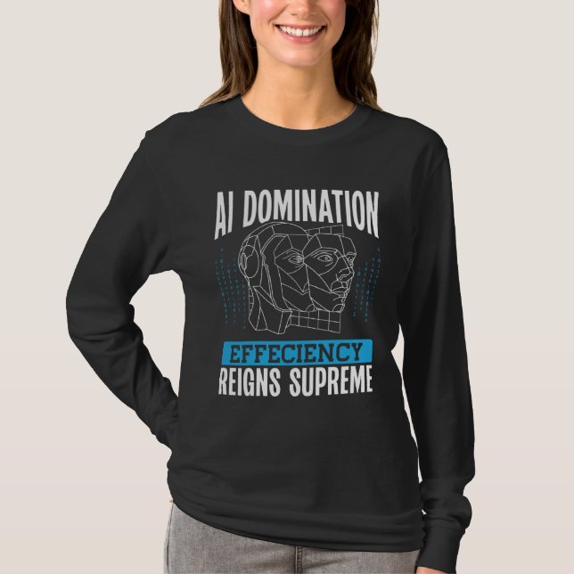 Ai Domination Efficiency Reigns Supreme Backprint  T-Shirt (Front)