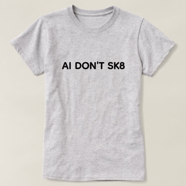 AI Don't SK8™ T-Shirt (Design Front)