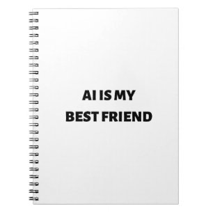 AI is my best friend Notebook