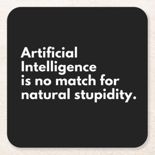 AI is no match for natural stupidity Square Paper Coaster