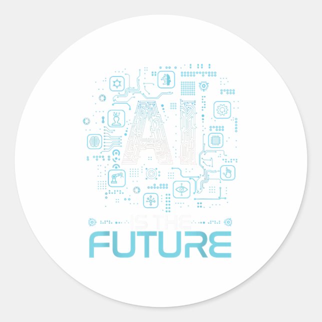 Ai Is The Future Artificial Intelligence Gift _ Un Classic Round Sticker (Front)