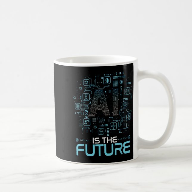 Ai Is The Future Artificial Intelligence Gift _ Un Coffee Mug (Right)