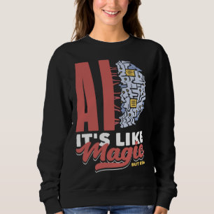 Ai It s Like Magic But Real Computer Science  3 Sweatshirt