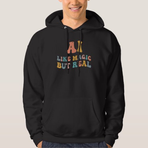 AI Like Magic But Real   Artificial Intelligence S Hoodie