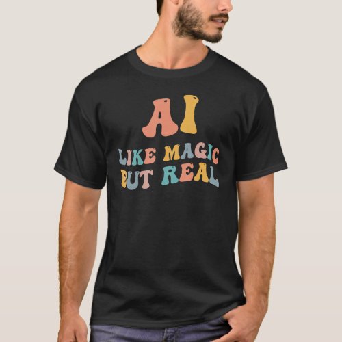AI Like Magic But Real   Artificial Intelligence S T_Shirt