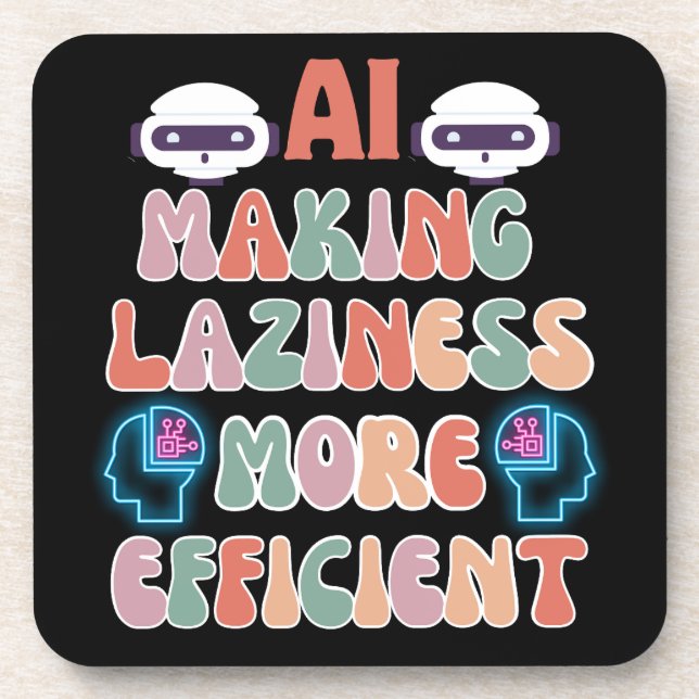 AI - Making Laziness more Efficient Black BG Beverage Coaster (Front)