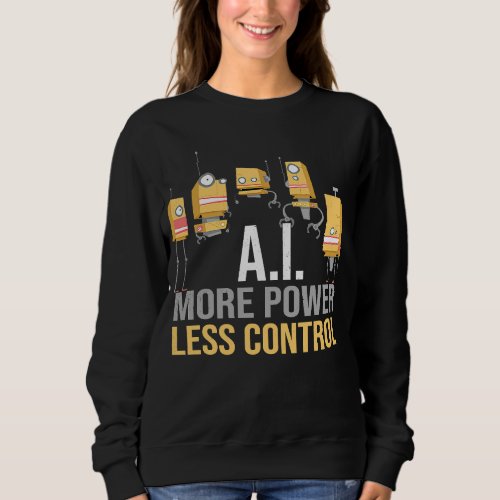 AI More Power Less Control Critical Artificial Int Sweatshirt