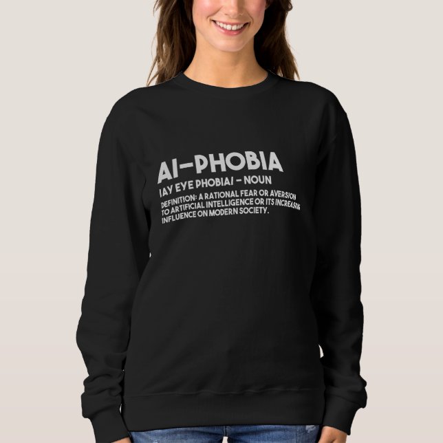AI Phobia Definition Artificial Intelligence Sweatshirt (Front)