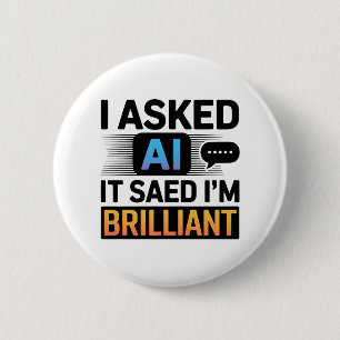 AI Said I’m Brilliant – Funny Tech Quote Button
