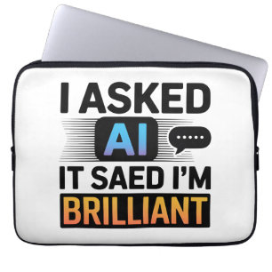 AI Said I’m Brilliant – Funny Tech Quote Laptop Sleeve