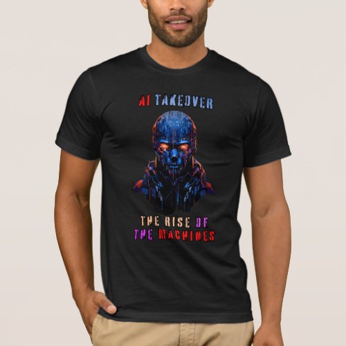 AI Takeover _ The Rise Of The Machines T_Shirt