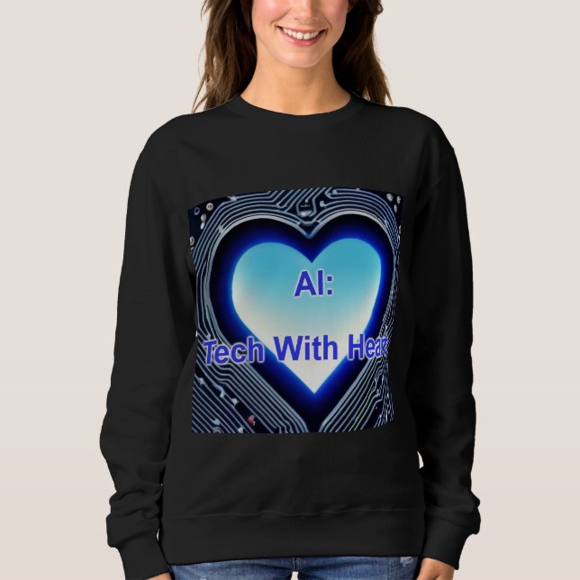 AI: Tech with Heart Women's Black Sweatshirt (Front)