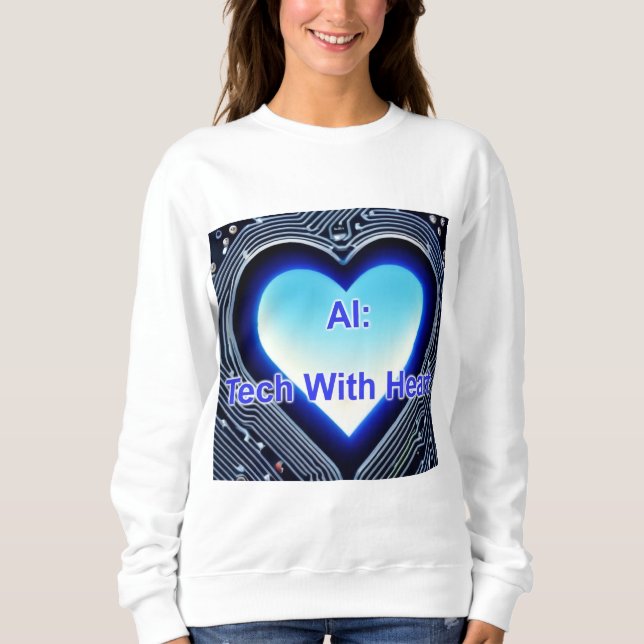AI: Tech with Heart Women's White Sweatshirt (Front)
