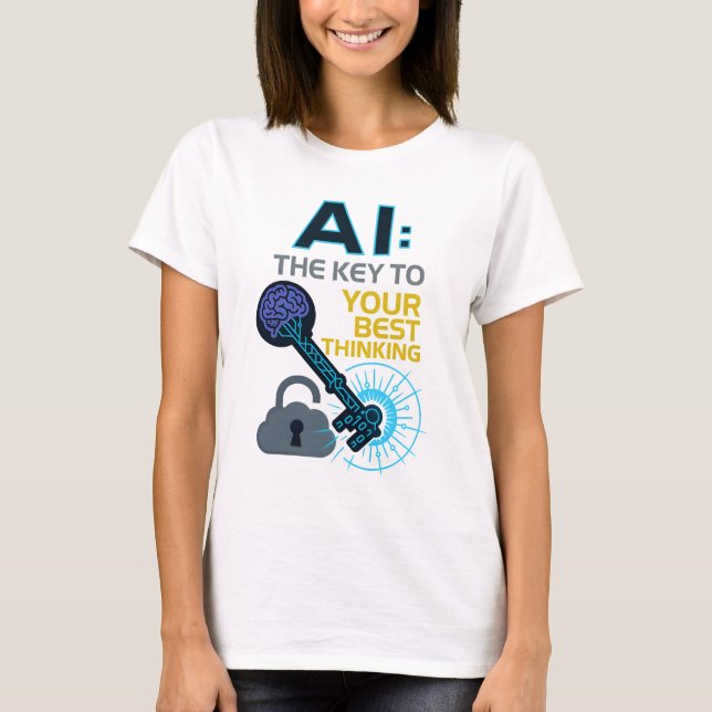 AI: The Key to Your Best Thinking Tech Design T-Shirt (Front)