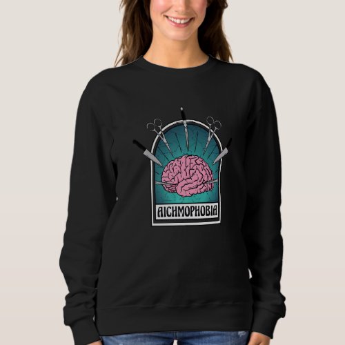 Aichmophobia Scary Creepy Phobia Sweatshirt