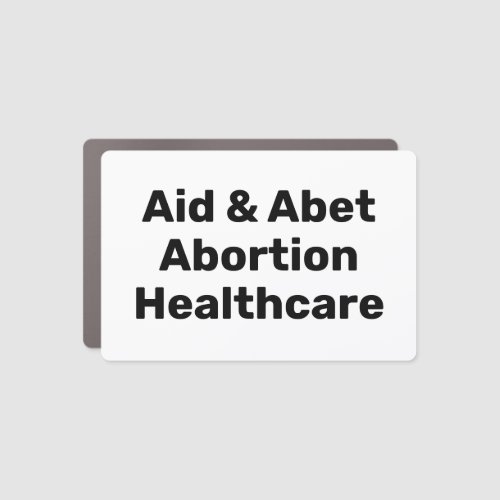 Aid  Abet Abortion Healthcare black and white Car Magnet