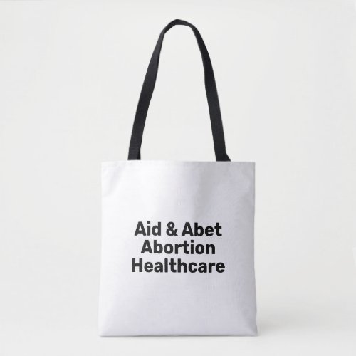 Aid  Abet Abortion Healthcare black white text Tote Bag