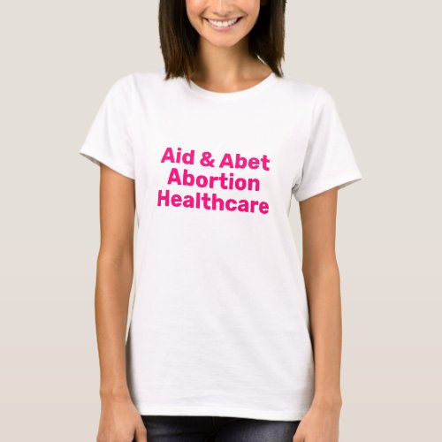Aid  Abet Abortion Healthcare hot pink typography T_Shirt