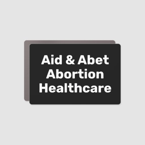 Aid  Abet Abortion Healthcare white typography Car Magnet