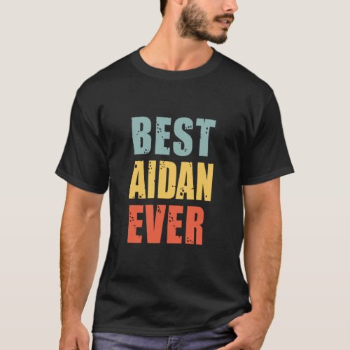 Aidan Best Ever Aidan  T_Shirt