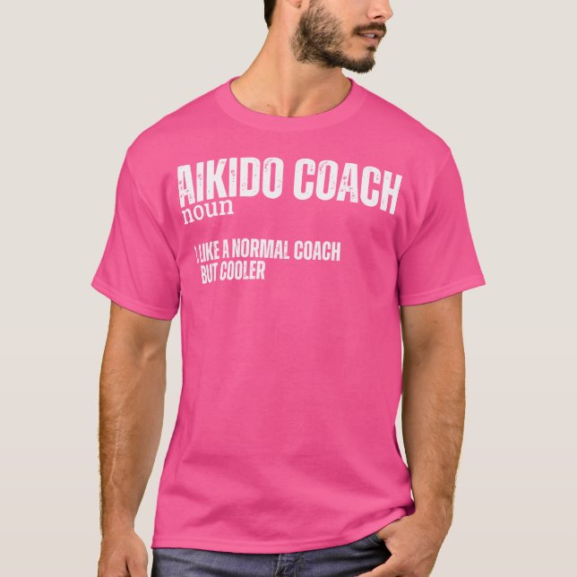 Aikido Coach Definition Funny Proud Aikido T-Shirt (Front)