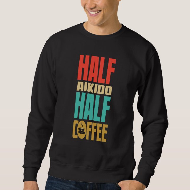 Aikido  For Coffee Sweatshirt (Front)