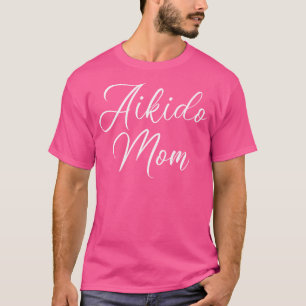 Aikido Mom For Martial Arts Mother T-Shirt