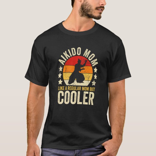 Aikido Mom Like A Regular Mom But Cooler Mother's  T-Shirt (Front)