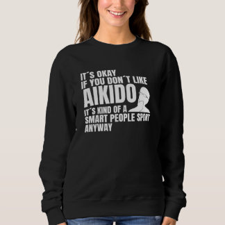 Aikido saying Japanese martial Aikido Sweatshirt