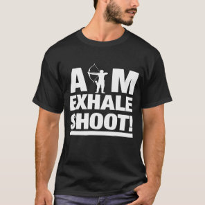 Aim Exhale Shoot Archery Archer   T-Shirt