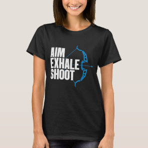 Aim Exhale Shoot Funny Bow Hunter Archery Bowhunti T-Shirt