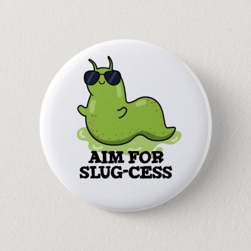Aim For Slug_cess Funny Positive Slug Pun Button
