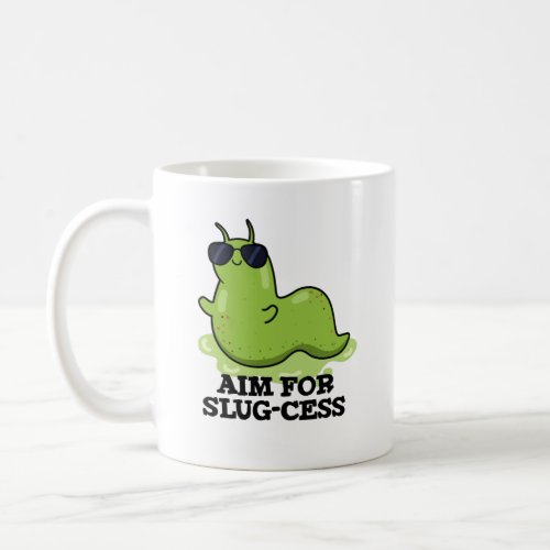 Aim For Slug_cess Funny Positive Slug Pun Coffee Mug