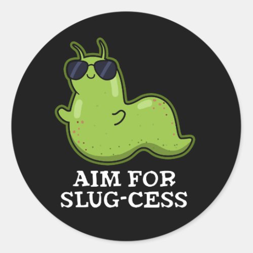 Aim For Slug_cess Funny Positive Slug Pun Dark BG Classic Round Sticker