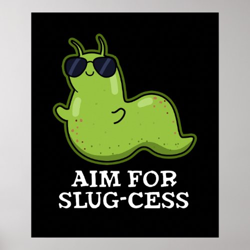 Aim For Slug_cess Funny Positive Slug Pun Dark BG Poster