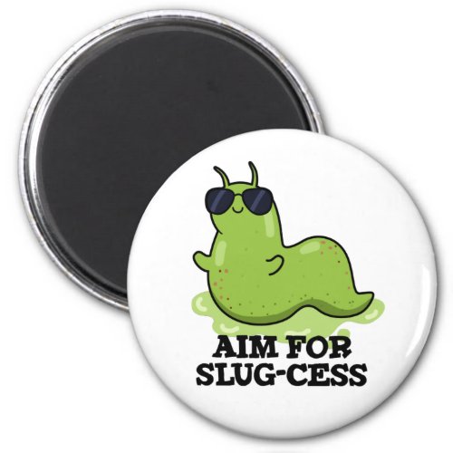 Aim For Slug_cess Funny Positive Slug Pun Magnet