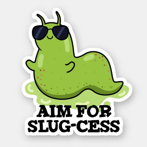 Aim For Slug_cess Funny Positive Slug Pun Sticker