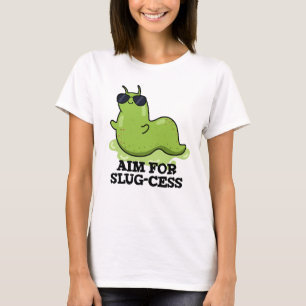 Aim For Slug-cess Funny Positive Slug Pun T-Shirt