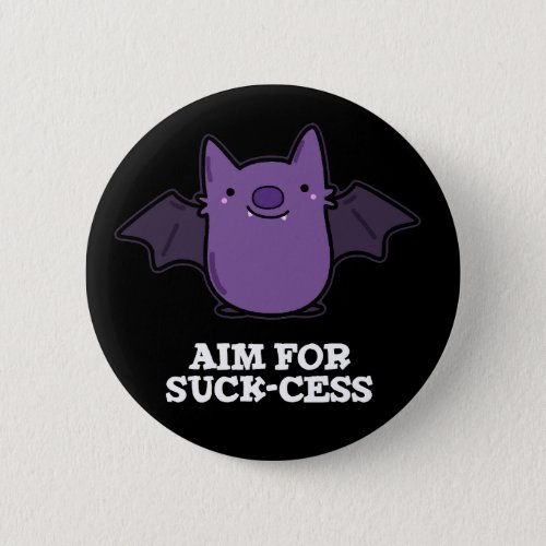 Aim For Suck_cess Funny Positive Bat Pun Dark BG Button