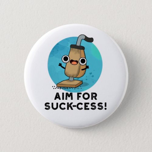 Aim For Suck_cess Funny Vacuum Cleaner Pun Button