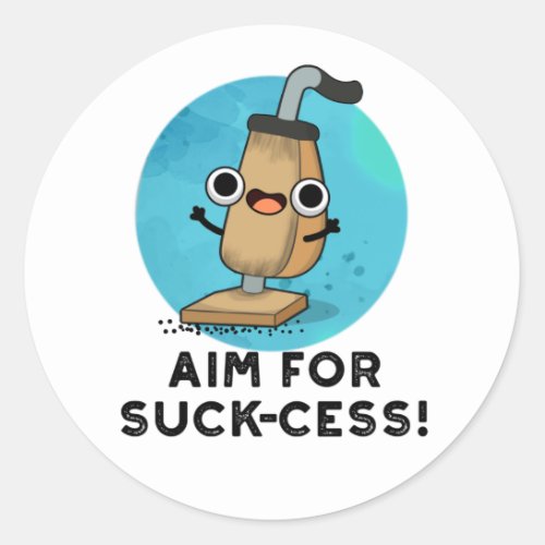 Aim For Suck_cess Funny Vacuum Cleaner Pun Classic Round Sticker