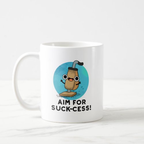 Aim For Suck_cess Funny Vacuum Cleaner Pun Coffee Mug