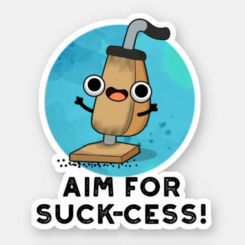 Aim For Suck_cess Funny Vacuum Cleaner Pun Sticker