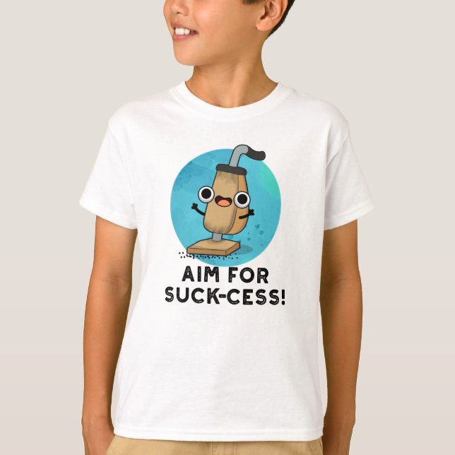 Aim For Suck-cess Funny Vacuum Cleaner Pun T-Shirt (Front)