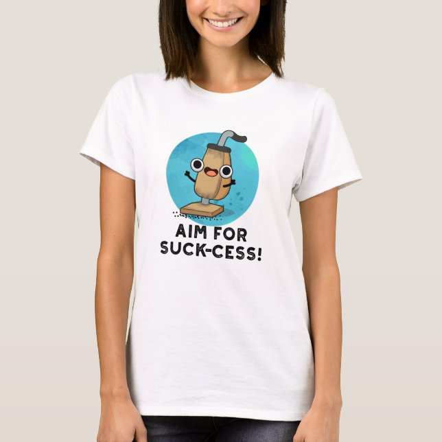Aim For Suck-cess Funny Vacuum Cleaner Pun T-Shirt (Front)